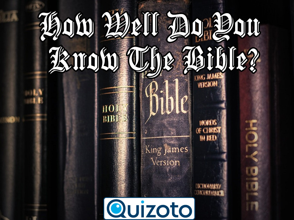 How Well Do You Know The Bible?